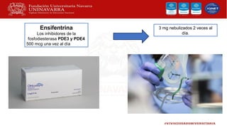 Ensifentrina
Los inhibidores de la
fosfodiesterasa PDE3 y PDE4
500 mcg una vez al día
3 mg nebulizados 2 veces al
día.
 