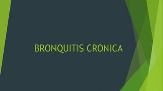 BRONQUITIS CRONICA
 