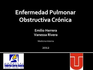 Emilio Herrera
Vanessa Rivera
  Medicina Interna

      2012
 