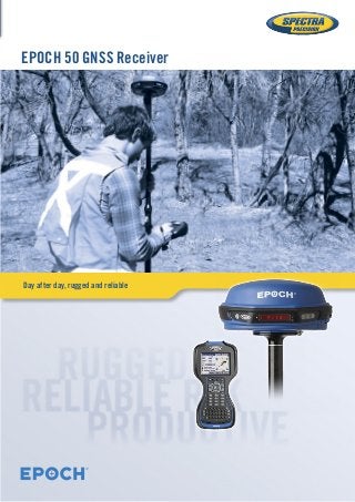 EPOCH 50 GNSS Receiver 
Day after day, rugged and reliable 
 