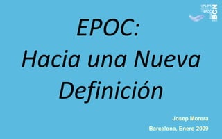 EPOC:
Hacia una Nueva
   Definición
                  Josep Morera
          Barcelona, Enero 2009
 