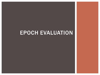 EPOCH EVALUATION
 