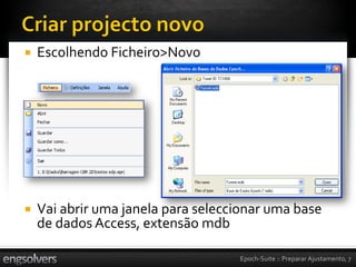    Escolhendo Ficheiro>Novo




   Vai abrir uma janela para seleccionar uma base
    de dados Access, extensão mdb

                                    Epoch-Suite :: Preparar Ajustamento, 7
 