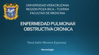 Neumología
UNIVERSIDADVERACRUZANA
REGIÒN POZA RICA –TUXPAN
FACULTAD DE MEDICINA
 
