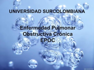 Enfermedad Pulmonar Obstructiva Crónica EPOC UNIVERSIDAD SURCOLOMBIANA 