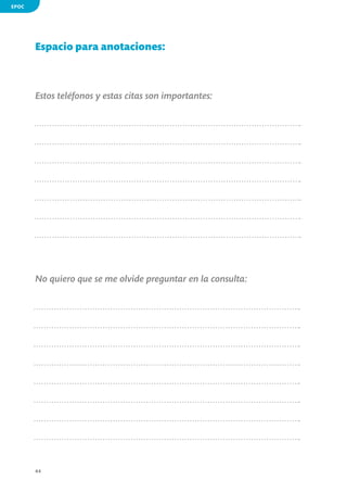 EPOC

Espacio para anotaciones:

Estos teléfonos y estas citas son importantes:

No quiero que se me olvide preguntar en la consulta:

44

 