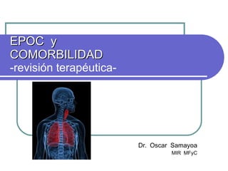 EPOC  y  COMORBILIDAD -revisión terapéutica- Dr.  Oscar  Samayoa MIR  MFyC 