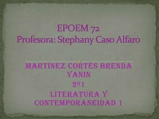 Martínez Cortés Brenda
         Yanin
          2º1
     Literatura y
 Contemporaneidad 1
 