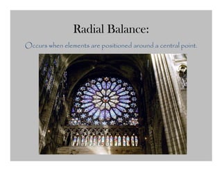 Radial Balance:
Occurs when elements are positioned around a central point.
 