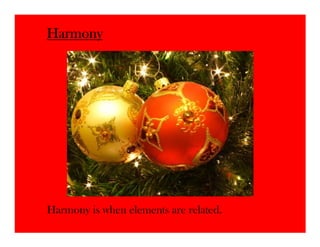 Harmony




Harmony is when elements are related.
 