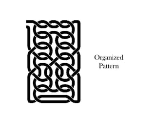 Organized
 Pattern
 