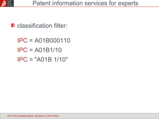 Patent information services for experts GPI RECOMMENDED SEARCH CRITERIA classification filter: IPC  = A01B000110 IPC  = A01B1/10 IPC  = "A01B 1/10" 