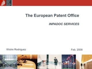 The European Patent Office INPADOC SERVICES Wistre Rodriguez Feb. 2008 