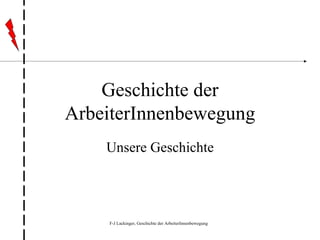 Geschichte der ArbeiterInnenbewegung Unsere Geschichte 