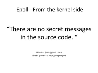 Epoll - From the kernel side ,[object Object],[object Object],[object Object]