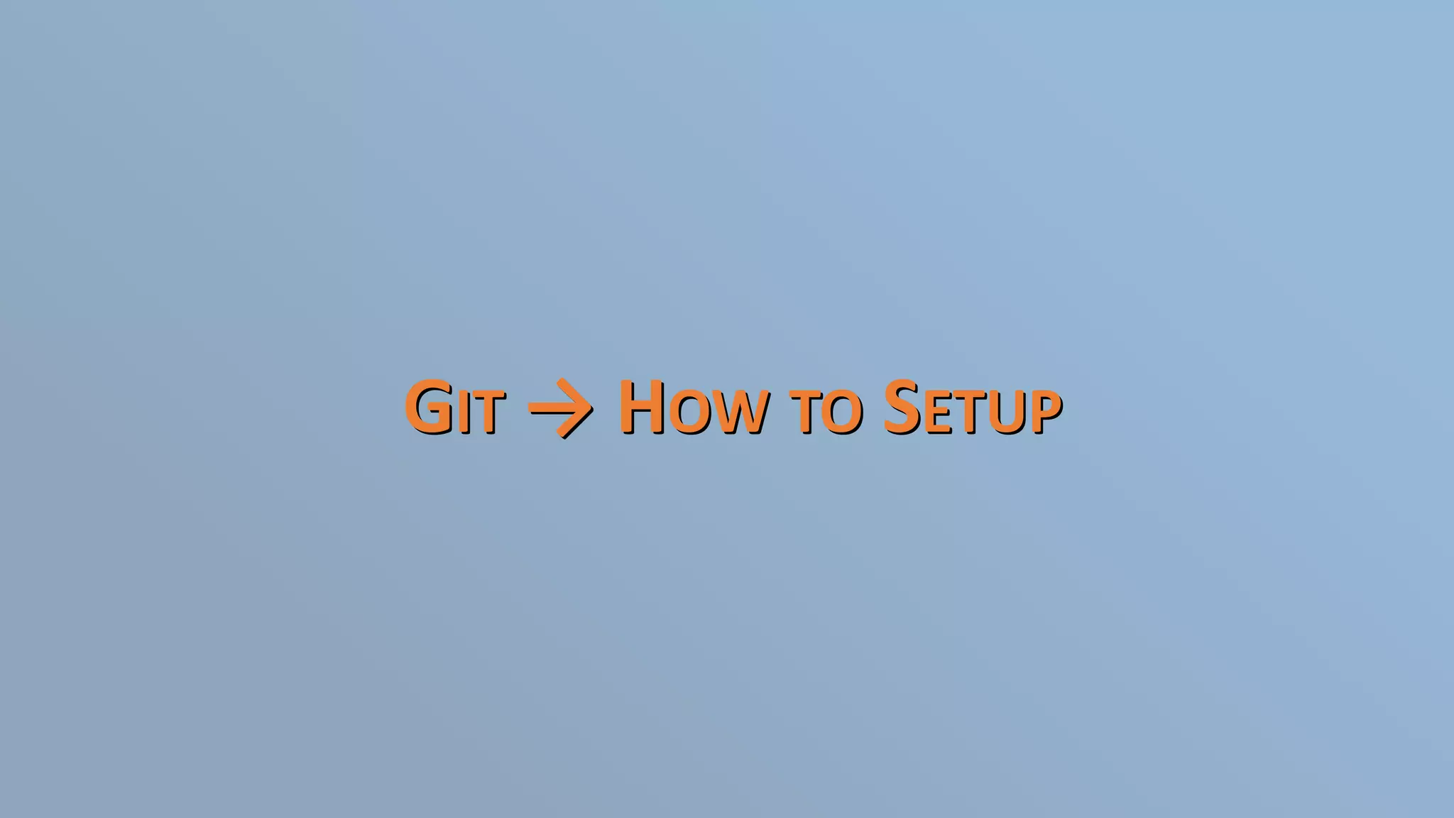 GIT → HOW TO SETUP
 