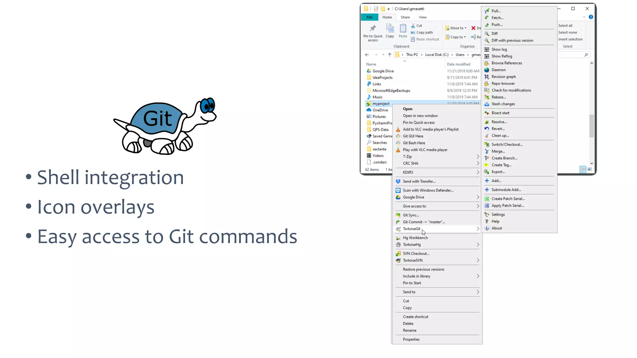 • Shell integration
• Icon overlays
• Easy access to Git commands
 