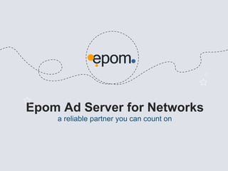 Epom Ad Server for Networks
a reliable partner you can count on

 