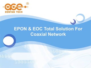 EPON & EOC Total Solution For
      Coaxial Network
 