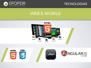 TECNOLOGIAS


WEB E MOBILE
 