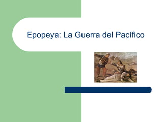 Epopeya: La Guerra del Pacífico 