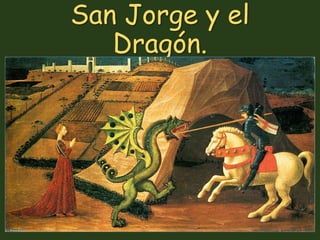 San Jorge y el
Dragón.
 