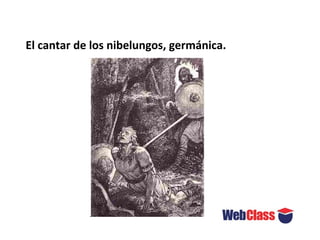 El cantar de los nibelungos, germánica.
 