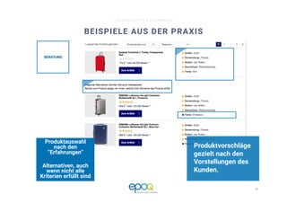 15 
CUSTOMER DRIVEN E-COMMERCE
BEISPIELE AUS DER PRAXIS
Produktvorschläge
gezielt nach den
Vorstellungen des
Kunden. 
Produktauswahl
nach den
“Erfahrungen” 
Alternativen, auch
wenn nicht alle
Kriterien erfüllt sind
BERATUNG
 