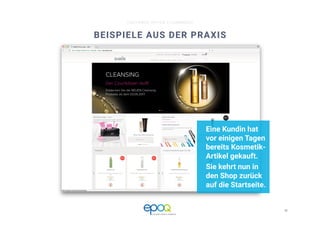 18 
CUSTOMER DRIVEN E-COMMERCE
BEISPIELE AUS DER PRAXIS
Eine Kundin hat
vor einigen Tagen
bereits Kosmetik-
Artikel gekauft. 
Sie kehrt nun in
den Shop zurück
auf die Startseite.
 