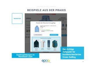 23 
CUSTOMER DRIVEN E-COMMERCE
BEISPIELE AUS DER PRAXIS
Der richtige
Zeitpunkt für
kundenorientiertes
Cross-Selling
Kaufempfehlungen im
Warenkorb-Layer
INSPIRATION
 