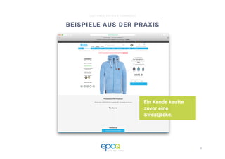33 
CUSTOMER DRIVEN E-COMMERCE
BEISPIELE AUS DER PRAXIS
Ein Kunde kaufte
zuvor eine
Sweatjacke.
 