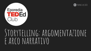 Storytelling: argomentazione
e arco narrativo
Pietro Izzo 2020
 