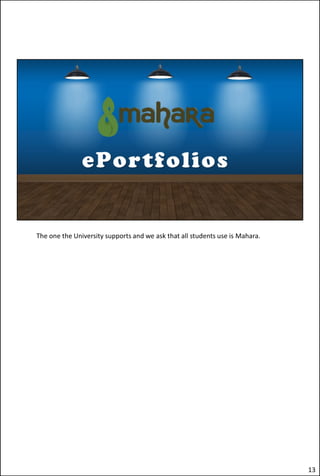 The one the University supports and we ask that all students use is Mahara.
13
 