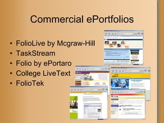 Commercial ePortfolios FolioLive by Mcgraw-Hill TaskStream Folio by ePortaro College LiveText FolioTek 