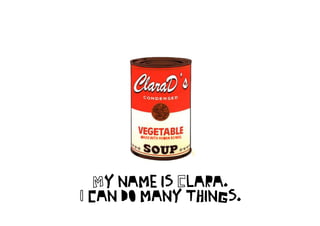My name is Clara.
I can do many things.
 