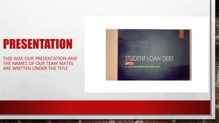 PRESENTATION
THIS WAS OUR PRESENTATION AND
THE NAMES OF OUR TEAM MATES
ARE WRITTEN UNDER THE TITLE
 