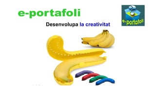 Desenvolupa la creativitat
 