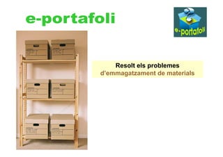 Resolt els problemes
d’emmagatzament de materials
 