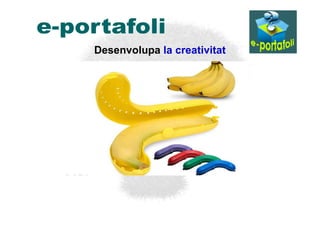 Desenvolupa la creativitat
 