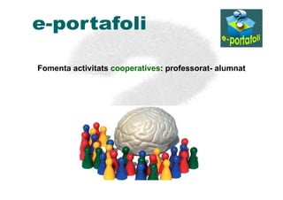 Fomenta activitats cooperatives: professorat- alumnat
 