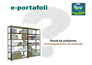 Resolt els problemes
d’emmagatzement de materials
 