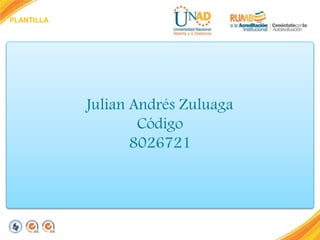 PLANTILLA
Julian Andrés Zuluaga
Código
8026721
 