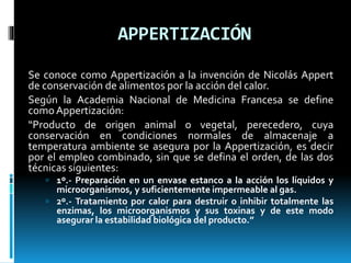Métodos de Appertización
En el cuadro siguiente se resumen los tres métodos usados
en la conservación de alimentos:
Convie...