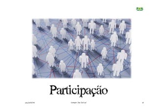 Participação
www.joaoleal.net       Formador: João José Leal   16
 