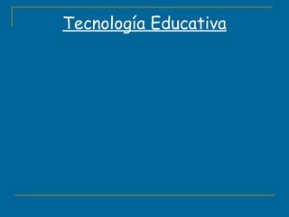 Tecnología Educativa 