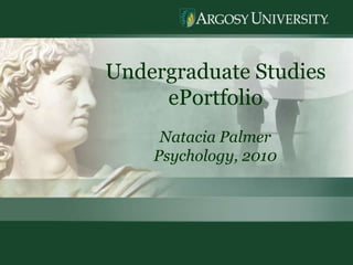 1 Undergraduate Studies  ePortfolio Natacia Palmer Psychology, 2010 