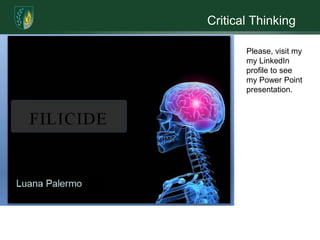 Critical ThinkingPlease, visit my myLinkedIn profile to see my Power Point presentation.