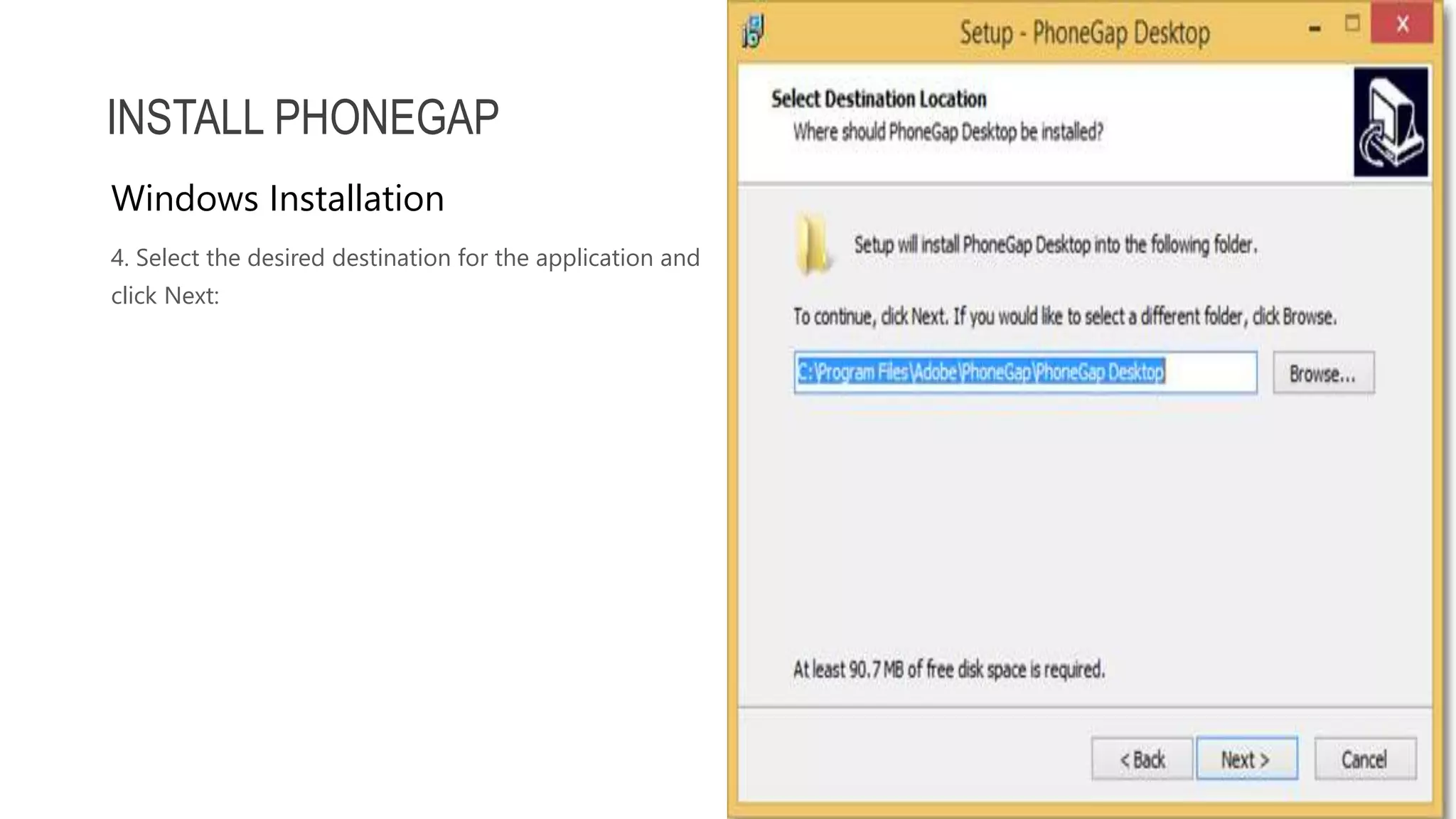 4. Select the desired destination for the application and click Next: INSTALL PHONEGAP Windows Installation 