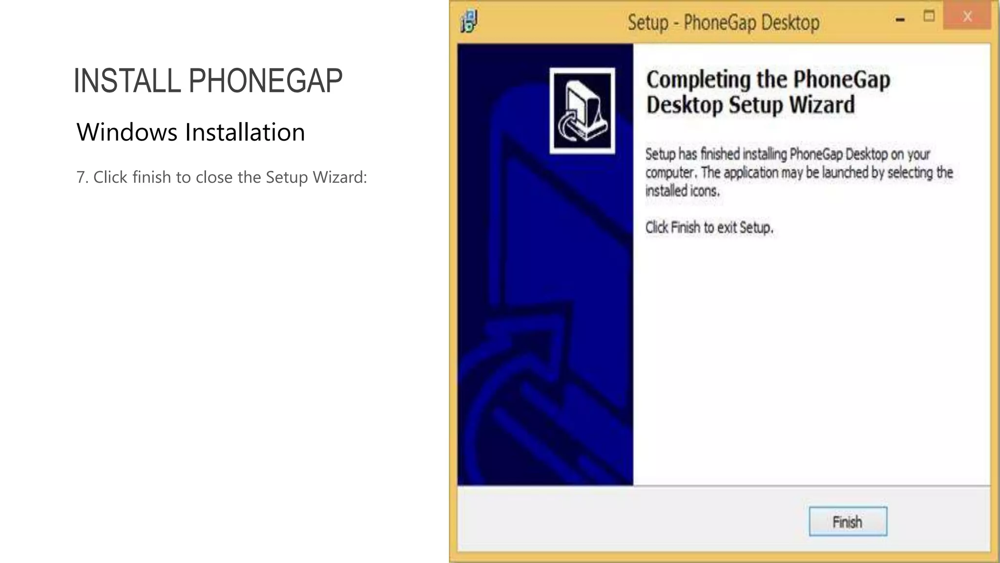 7. Click finish to close the Setup Wizard: INSTALL PHONEGAP Windows Installation 