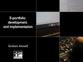 Graham Attwell E-portfolio  development  and implementation 